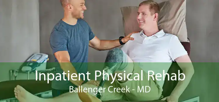 Inpatient Physical Rehab Ballenger Creek - MD