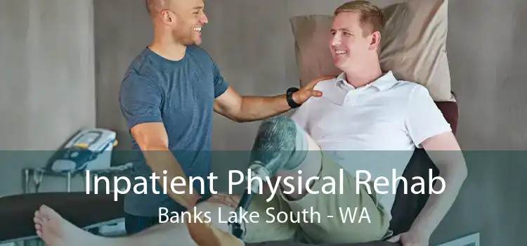 Inpatient Physical Rehab Banks Lake South - WA