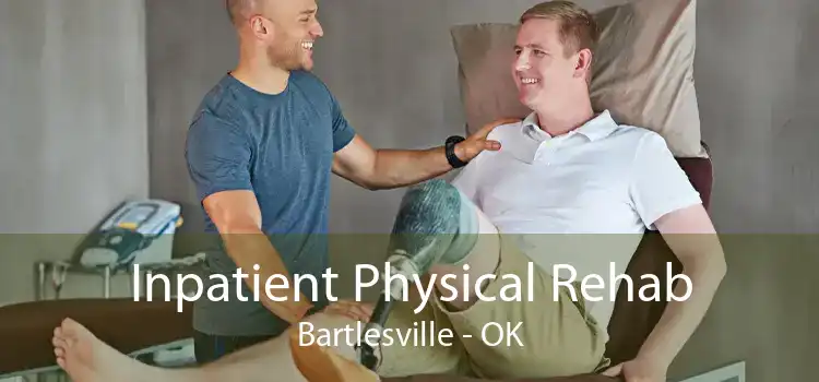 Inpatient Physical Rehab Bartlesville - OK