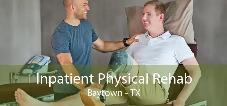 Inpatient Physical Rehab Baytown - TX