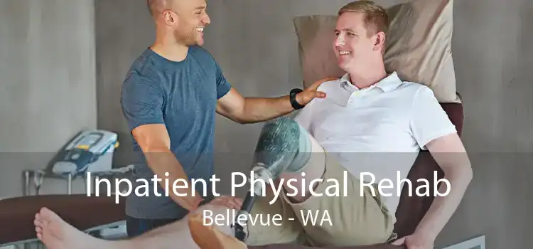 Inpatient Physical Rehab Bellevue - WA