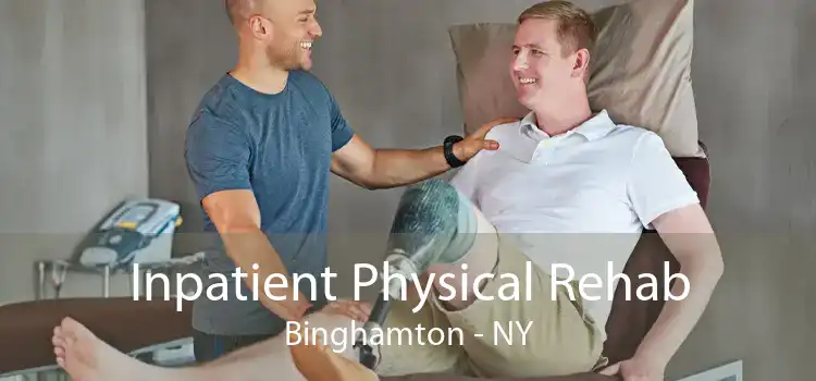 Inpatient Physical Rehab Binghamton - NY