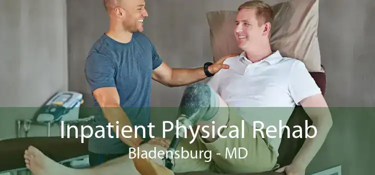 Inpatient Physical Rehab Bladensburg - MD