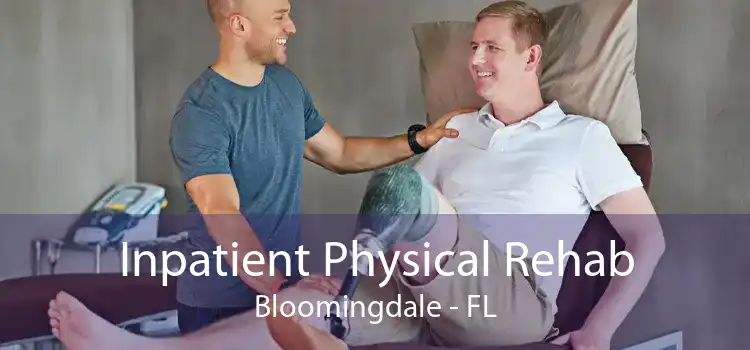 Inpatient Physical Rehab Bloomingdale - FL