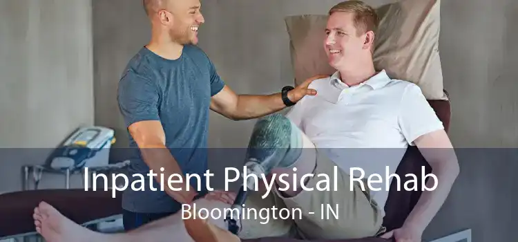 Inpatient Physical Rehab Bloomington - IN