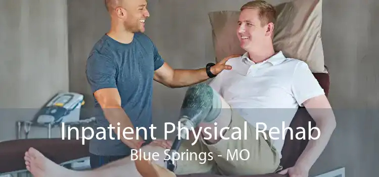 Inpatient Physical Rehab Blue Springs - MO