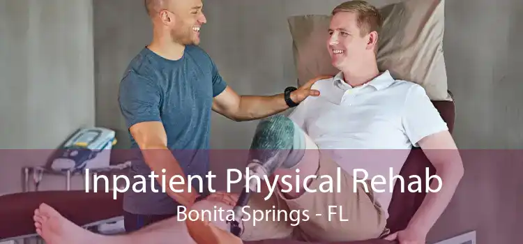 Inpatient Physical Rehab Bonita Springs - FL