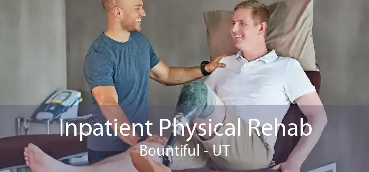 Inpatient Physical Rehab Bountiful - UT