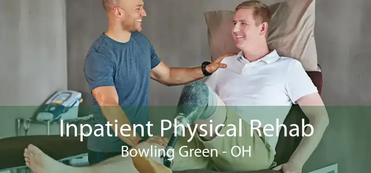 Inpatient Physical Rehab Bowling Green - OH