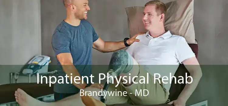 Inpatient Physical Rehab Brandywine - MD