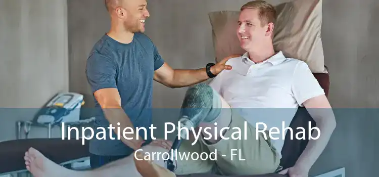 Inpatient Physical Rehab Carrollwood - FL