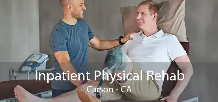 Inpatient Physical Rehab Carson - CA