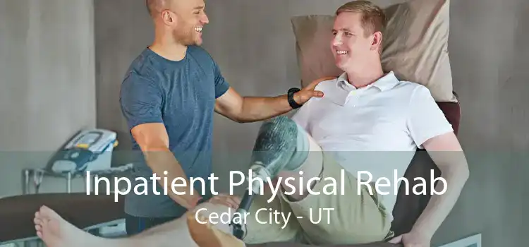 Inpatient Physical Rehab Cedar City - UT