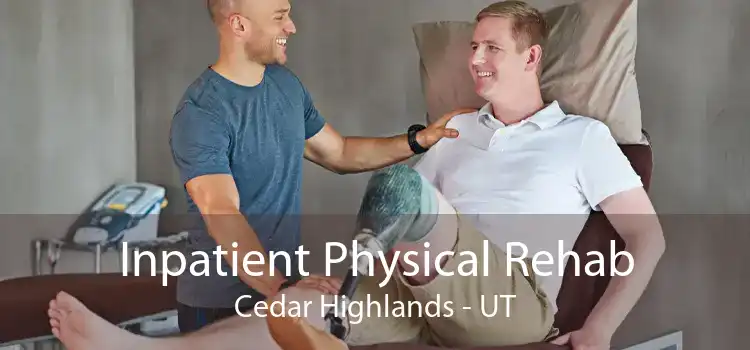 Inpatient Physical Rehab Cedar Highlands - UT