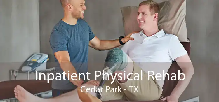 Inpatient Physical Rehab Cedar Park - TX