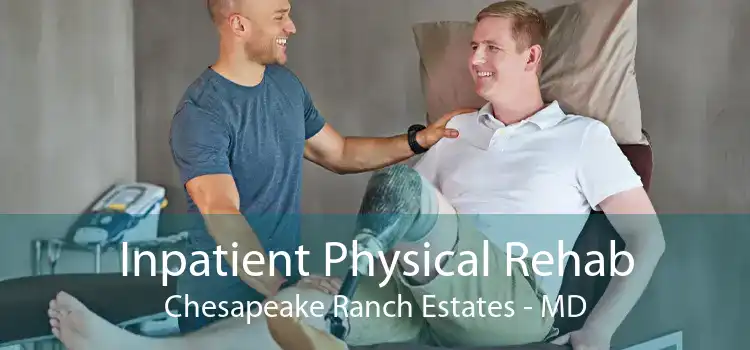 Inpatient Physical Rehab Chesapeake Ranch Estates - MD