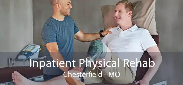 Inpatient Physical Rehab Chesterfield - MO