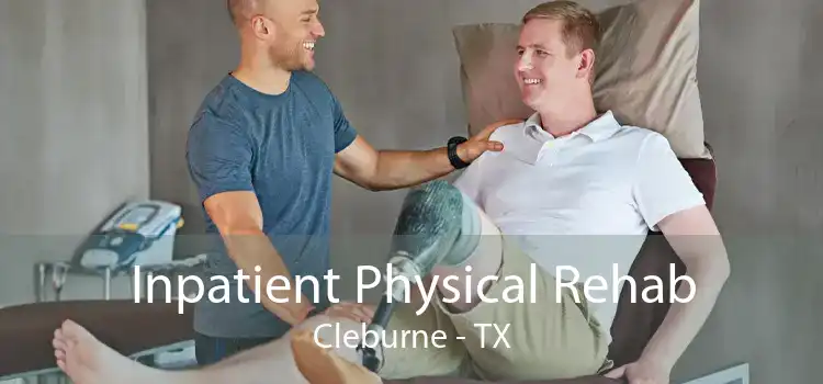 Inpatient Physical Rehab Cleburne - TX