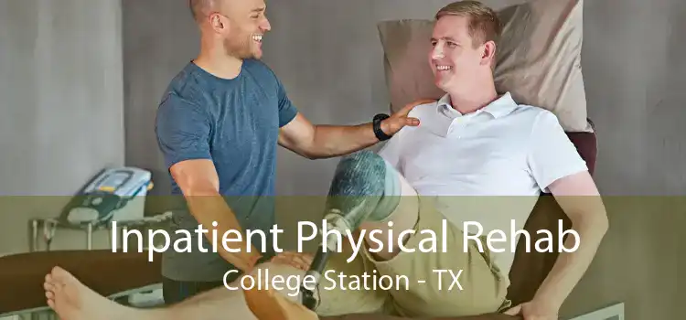 Inpatient Physical Rehab College Station - TX