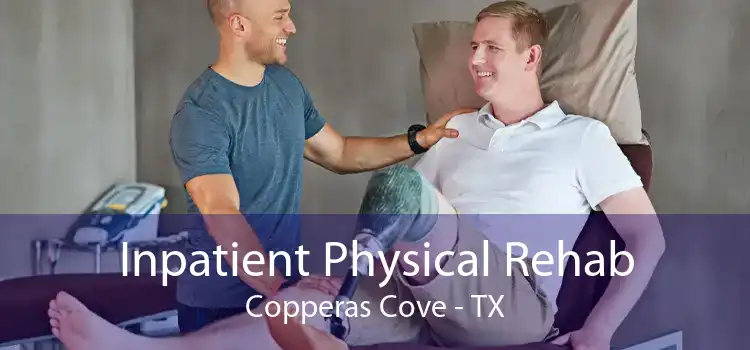 Inpatient Physical Rehab Copperas Cove - TX