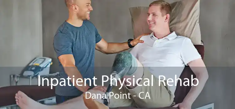 Inpatient Physical Rehab Dana Point - CA