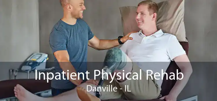 Inpatient Physical Rehab Danville - IL