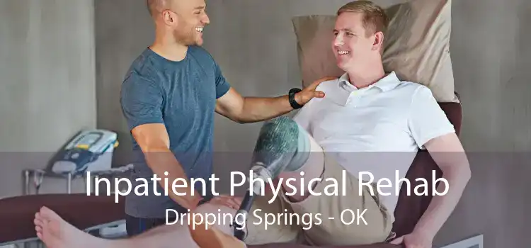 Inpatient Physical Rehab Dripping Springs - OK