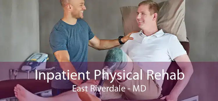 Inpatient Physical Rehab East Riverdale - MD