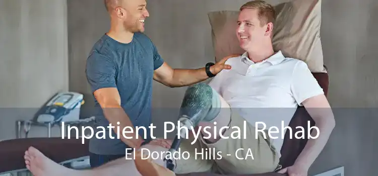 Inpatient Physical Rehab El Dorado Hills - CA