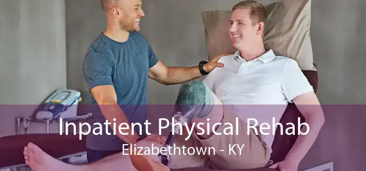 Inpatient Physical Rehab Elizabethtown - KY