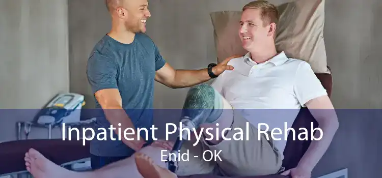 Inpatient Physical Rehab Enid - OK