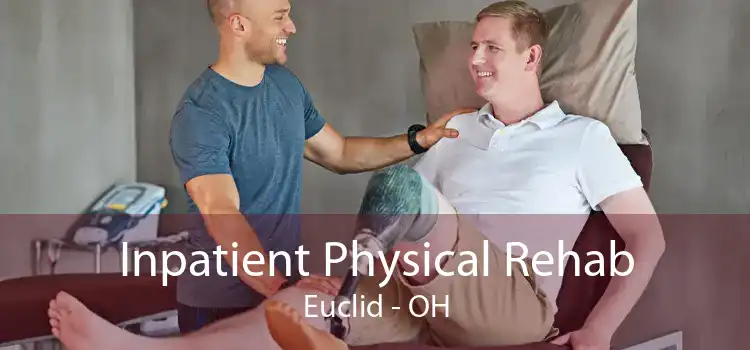 Inpatient Physical Rehab Euclid - OH