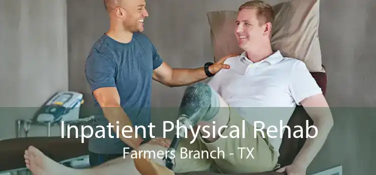 Inpatient Physical Rehab Farmers Branch - TX