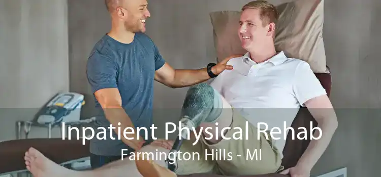 Inpatient Physical Rehab Farmington Hills - MI