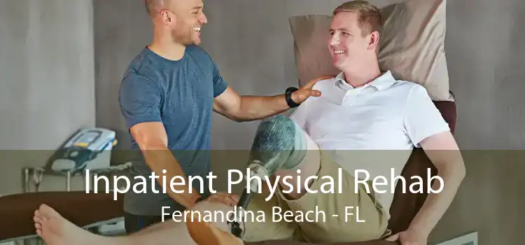 Inpatient Physical Rehab Fernandina Beach - FL