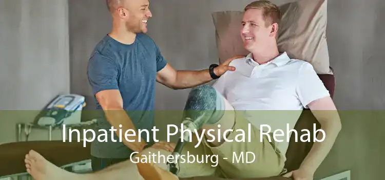 Inpatient Physical Rehab Gaithersburg - MD