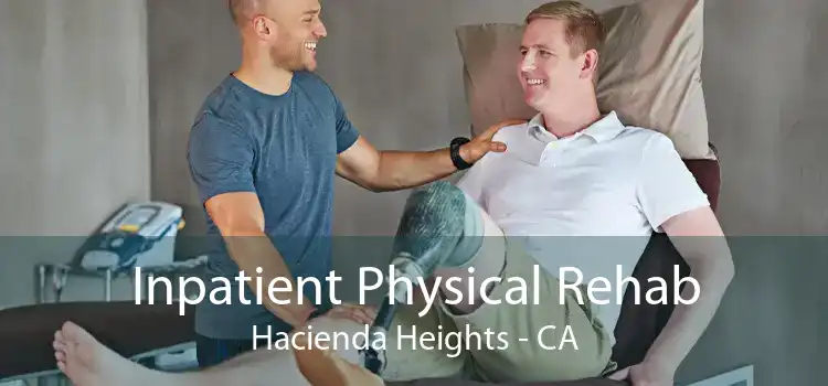 Inpatient Physical Rehab Hacienda Heights - CA