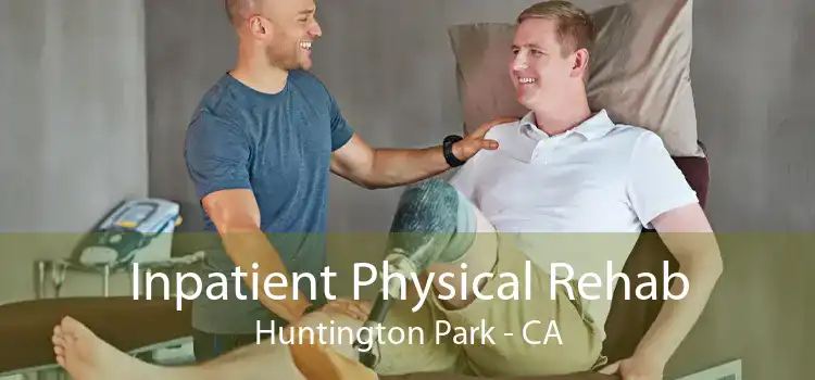 Inpatient Physical Rehab Huntington Park - CA