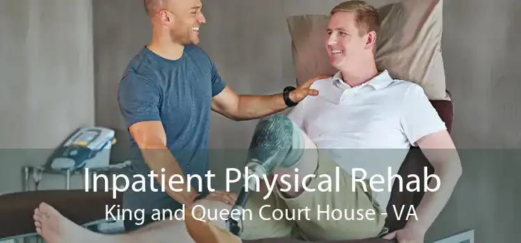 Inpatient Physical Rehab King and Queen Court House - VA