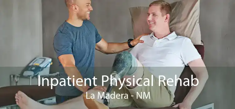 Inpatient Physical Rehab La Madera - NM