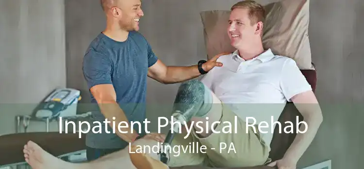 Inpatient Physical Rehab Landingville - PA