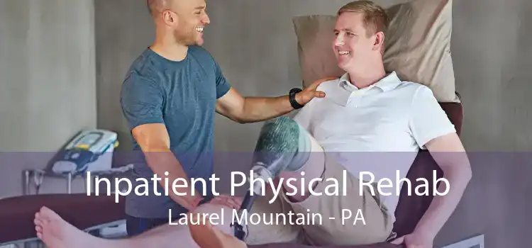 Inpatient Physical Rehab Laurel Mountain - PA