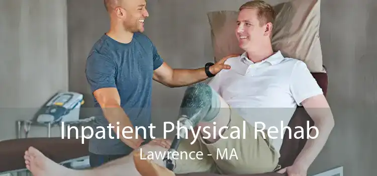 Inpatient Physical Rehab Lawrence - MA