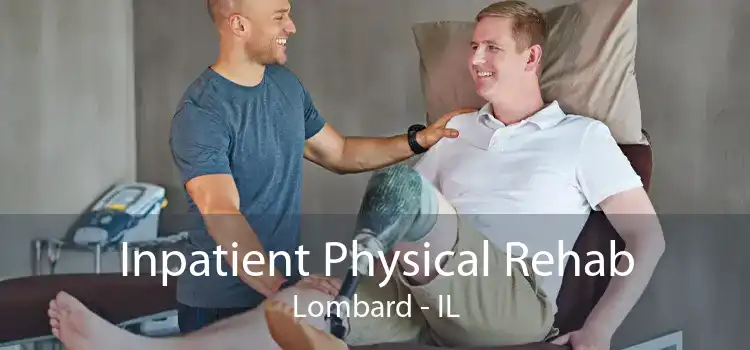 Inpatient Physical Rehab Lombard - IL