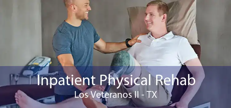 Inpatient Physical Rehab Los Veteranos II - TX