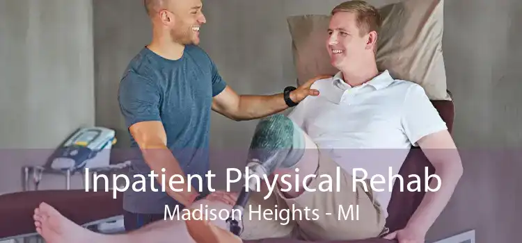 Inpatient Physical Rehab Madison Heights - MI