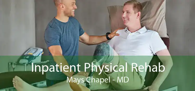 Inpatient Physical Rehab Mays Chapel - MD