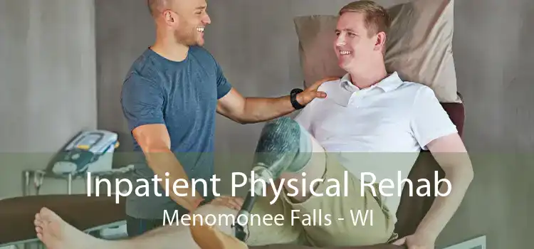 Inpatient Physical Rehab Menomonee Falls - WI