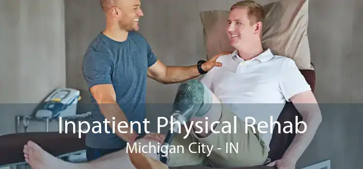 Inpatient Physical Rehab Michigan City - IN