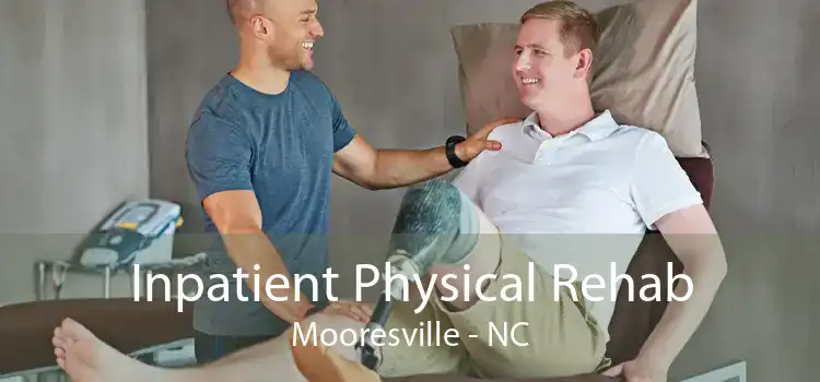 Inpatient Physical Rehab Mooresville - NC